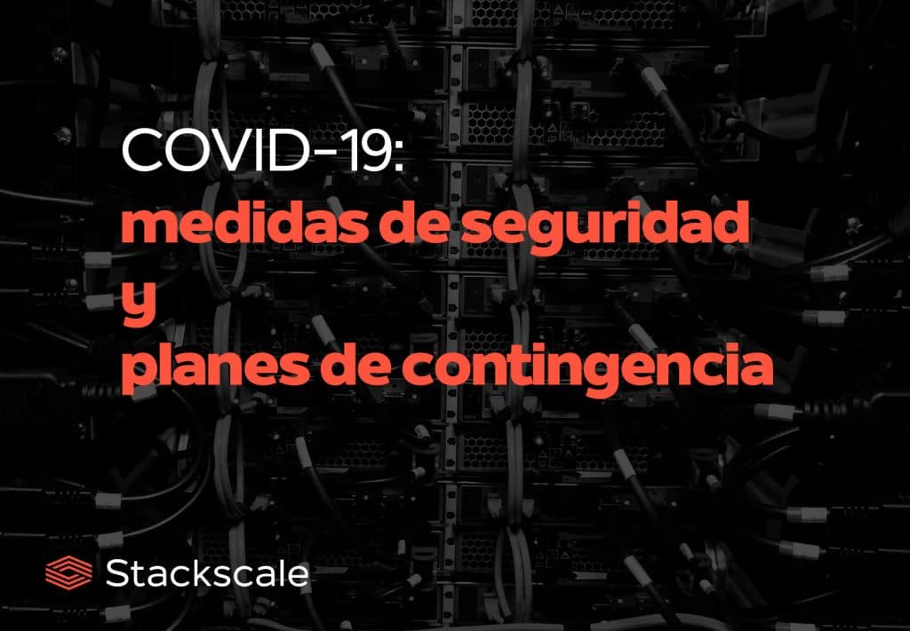 Planes de contingencia y medidas de seguridad de Stackscale durante la pandemia de COVID-19