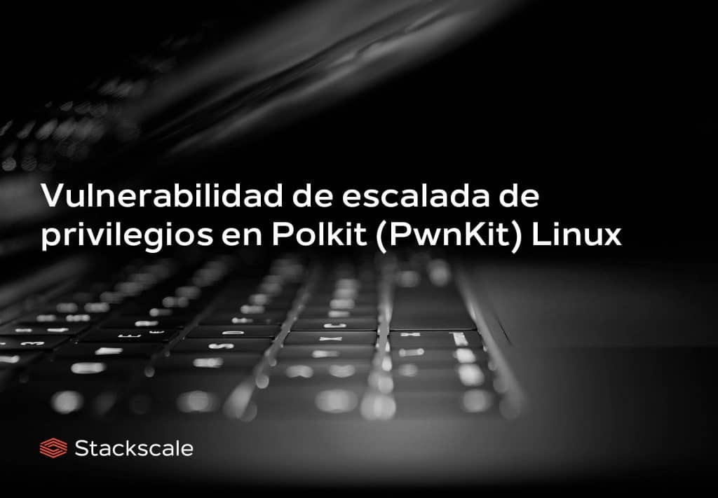 Importante parche de seguridad para la vulnerabilidad de escalada de privilegios en Polkit (PwnKit) en Linux