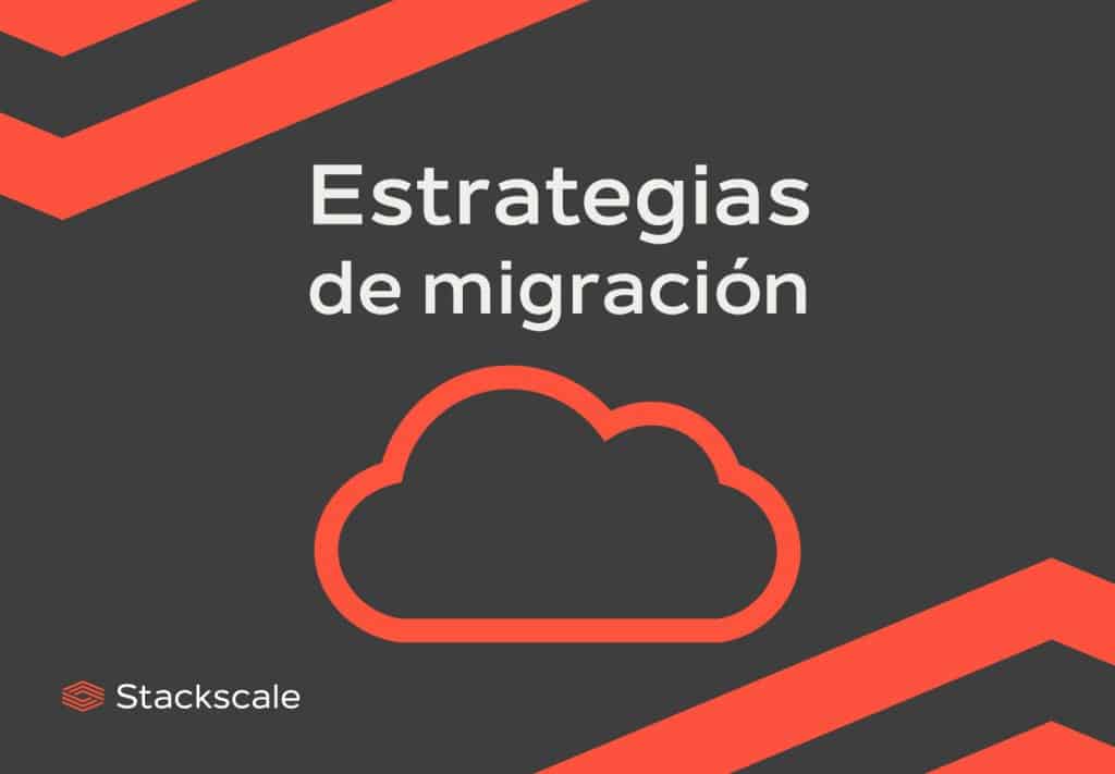 Principales estrategias de migración a la nube o cloud