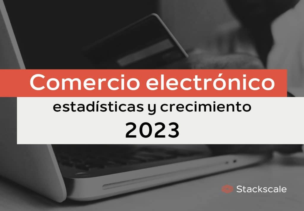 Crecimiento y estadísticas del eCommerce 2023