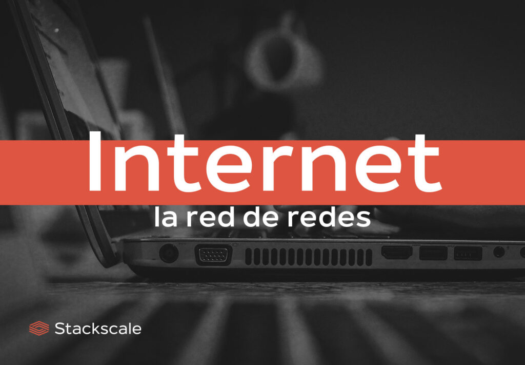 Internet: la red de redes