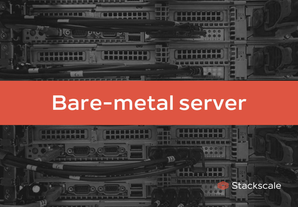 What is a bare-metal server? Features and advantages